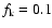 $f_{\rm k}=0.1$