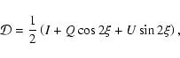 \begin{displaymath}\mathcal{D}= \frac{1}{2}\left( I + Q \cos 2\xi + U \sin2\xi \right),
\end{displaymath}
