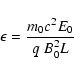 \begin{displaymath}
\epsilon = \frac{m_0 c^2 E_0 }{q~B_0^2 L}
\end{displaymath}
