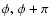 $\phi, \: \phi+\pi$
