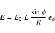 \begin{displaymath}
\vec{E} = E_0 ~ L ~ \frac{\sin{\phi}}{R} ~ \vec{e}_{\phi}
\end{displaymath}