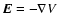 $\vec{E}=-\nabla V$