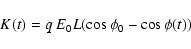 \begin{displaymath}
K(t)=q ~ E_0 L (\cos{\phi_0} - \cos{\phi(t)})
\end{displaymath}