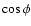 $\cos{\phi}$