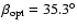$\beta_{\rm opt}=35.3^{\circ}$