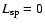 $L_{\rm sp}=0$