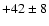 $+42\pm8$