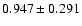 $0.947\pm0.291$
