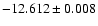 $-12.612\pm0.008$