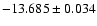 $-13.685\pm0.034$