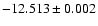 $-12.513\pm0.002$