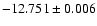 $-12.751\pm0.006$
