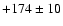 $+174\pm10$