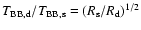 $T_{\rm BB,d}/T_{\rm BB,s} = (R_{\rm s}/R_{\rm d})^{1/2}$