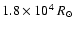 $1.8 \times 10^4~R_{\odot}$