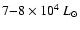 $7{-}8 \times 10^4~L_{\odot}$