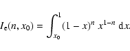 \begin{displaymath}I_{\rm e}(n,x_0) = \int_{x_0}^{1} (1-x)^n~x^{1-n}~ {\rm d} x .
\end{displaymath}