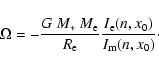 \begin{displaymath}\Omega = - \frac{G~M_\ast~M_{\rm e}}{R_{\rm e}}
\frac{I_{\rm e}(n,x_0)}{I_{\rm m}(n,x_0)}\cdot
\end{displaymath}