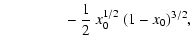 $\displaystyle {} \qquad \qquad - \frac{1}{2}~x_0^{1/2}~(1-x_0)^{3/2},$