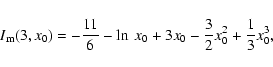 \begin{displaymath}I_{\rm m}(3,x_0) = - \frac{11}{6} - \ln~x_0 + 3 x_0 - \frac{3}{2} x_0^2
+ \frac{1}{3} x_0^3,
\end{displaymath}