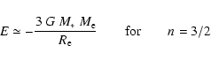 \begin{displaymath}E \simeq - \frac{3~G~M_\ast~M_{\rm e}}{R_{\rm e}}
\qquad \mbox{for} \qquad n = 3/2
\end{displaymath}