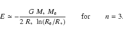 \begin{displaymath}E \simeq - \frac{G~M_\ast~M_{\rm e}}{2~R_\ast~\ln(R_{\rm e}/R_\ast)}
\qquad \mbox{for} \qquad n = 3.
\end{displaymath}