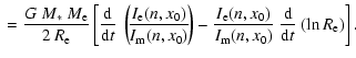 $\displaystyle {} = \frac{G~M_\ast~M_{\rm e}}{2~R_{\rm e}}
\left[ \frac{{\rm d}}...
...(n,x_0)}{I_{\rm m}(n,x_0)}~
\frac{{\rm d}}{{\rm d}t}
~ (\ln R_{\rm e}) \right].$