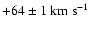 $+64\pm1\ \mbox{km}\ \mbox{s}^{-1}$