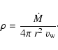 \begin{displaymath}\rho = \frac{\dot{M}}{4 \pi~r^2~v_{\rm w}}\cdot
\end{displaymath}