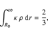 \begin{displaymath}\int_{R_0}^{\infty} \kappa~\rho~{\rm d}r = \frac{2}{3},
\end{displaymath}