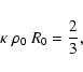 \begin{displaymath}\kappa~\rho_0~R_0 = \frac{2}{3},
\end{displaymath}