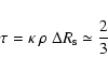 \begin{displaymath}\tau = \kappa~\rho~\Delta R_{\rm s} \simeq \frac{2}{3}
\end{displaymath}
