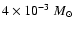 $ 4 \times 10^{-3}~M_{\odot}$