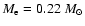 $M_{\rm e} = 0.22~M_{\odot}$