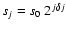 $s_j =
s_0\hspace{.5ex} 2^{j\delta j}$