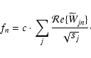 \begin{displaymath}
f_n = c\cdot \sum_j \frac{{\mathcal Re}\{\widetilde W_{jn}\}}{\sqrt{s_j}}\cdot
\end{displaymath}