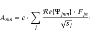 \begin{displaymath}A_{mn} = c\cdot \sum_j\frac{{\mathcal Re}\{\Psi_{jnm}\}\cdot
F_{jn}}{\sqrt{s_j}}\cdot
\end{displaymath}