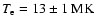 $T_{\rm e} = 13\pm 1~{\rm MK}$