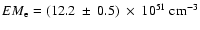 ${EM}_{\rm e} =
(12.2~\pm~0.5)~\times~10^{51}~{\rm cm^{-3}}$