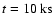 $t=10~{\rm ks}$