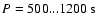 $P=500...1200~{\rm s}$