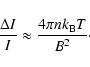 \begin{displaymath}
\frac{\Delta I}{I} \approx \frac{4\pi n k_{\rm B} T}{B^2}\cdot
\end{displaymath}