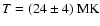 $T=(24\pm 4)~{\rm MK}$