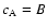 $c_{\rm A}=B$
