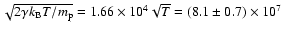 $\sqrt{2\gamma k_{\rm B}T/m_{\rm p}} = 1.66\times10^4\sqrt{T} =
(8.1\pm0.7)\times10^7$