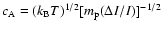 $c_{\rm A}=(k_{\rm B} T)^{1/2}[m_{\rm p}(\Delta I/I)]^{-1/2}$