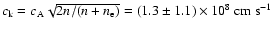 $c_{\rm k} = c_{\rm A}\sqrt{2n/(n+n_{\rm e})} = (1.3\pm
1.1)\times10^8~{\rm cm~s^{-1}}$