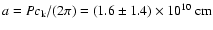 $a = Pc_{\rm k}/(2\pi) = (1.6\pm 1.4)\times10^{10}~{\rm cm}$