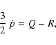\begin{displaymath}\frac{3}{2}\ \dot{p} = Q - R,
\end{displaymath}