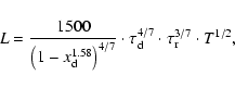 \begin{displaymath}
L = \frac{1500}{\left( 1-x_{\rm d}^{1.58} \right)^{4/7}} \cdot \tau_{\rm d}^{4/7}
\cdot \tau_{\rm r}^{3/7} \cdot T^{1/2},
\end{displaymath}